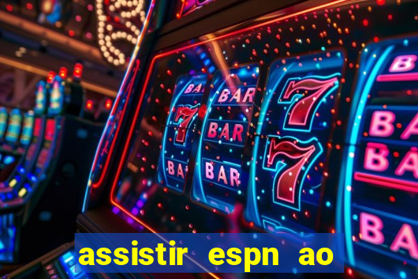 assistir espn ao vivo online gratis